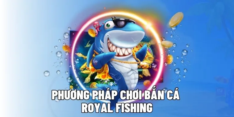 Cách Chơi Bắn Cá Royal Fishing Tại Xoso66 Kiếm Tiền Triệu Mỗi Ngày